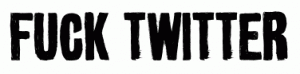 fuck-twitter-type